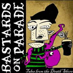 Bastards On Parade : Tales from the Death Shore